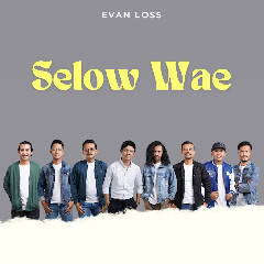 Evan Loss - Selow Wae